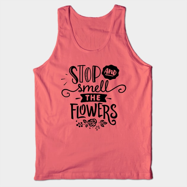 Stop and smell flowers Tank Top by trendybestgift